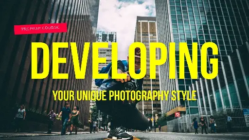 Developing Your Unique Photography Style